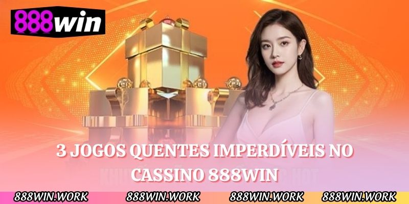 3 jogos quentes imperdíveis no cassino 888WIN