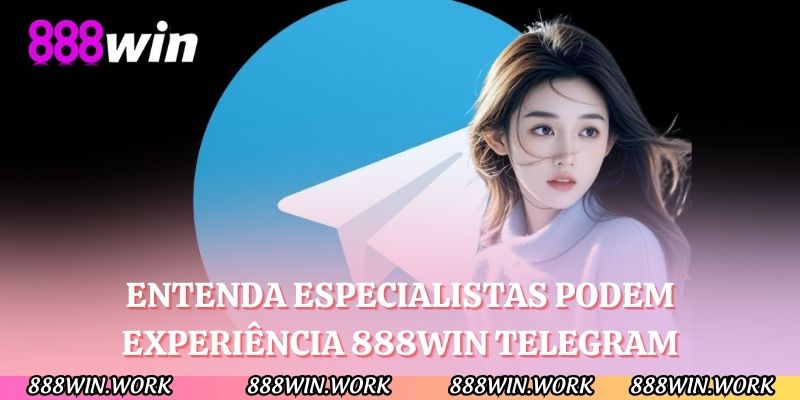 Entenda especialistas podem experiência 888WIN telegram