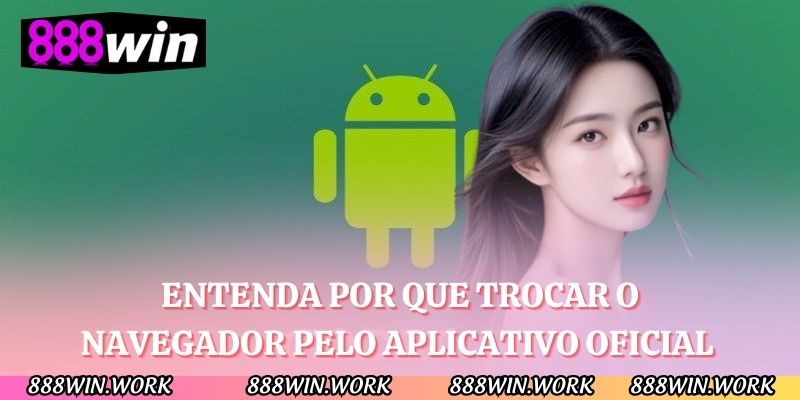 Entenda por que trocar o navegador pelo aplicativo oficial